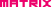 MATRIX