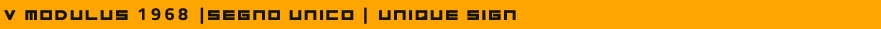 V MODULUS 1968 |SEGNO UNICO | UNIQUE SIGN